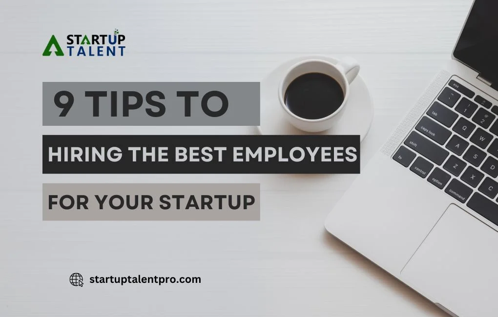 9 Tips for Hiring the Best Employees for Your Startup