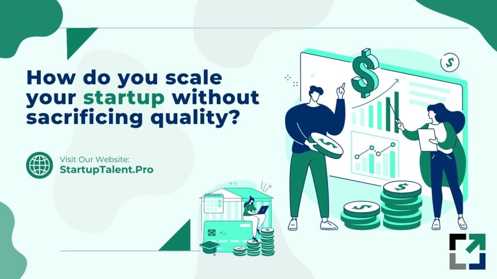 How do you scale your startup without sacrificing quality?