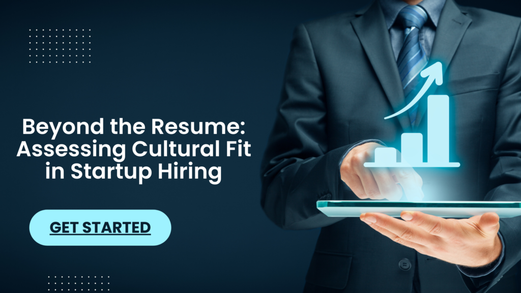 Beyond the Resume: Assessing Cultural Fit in Startup Hiring