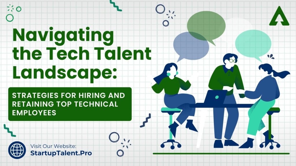 Navigating the Tech Talent Landscape: Strategies for Hiring and Retaining Top Technical Employees
