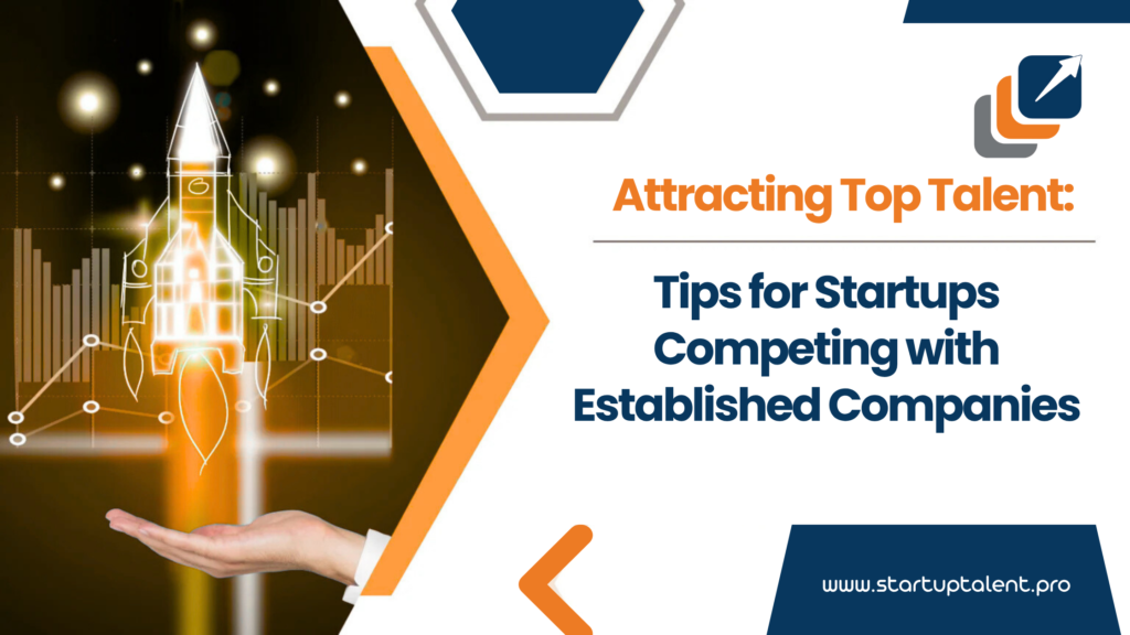 Attracting Top Talent Tips for Startups Competing with Established Companies