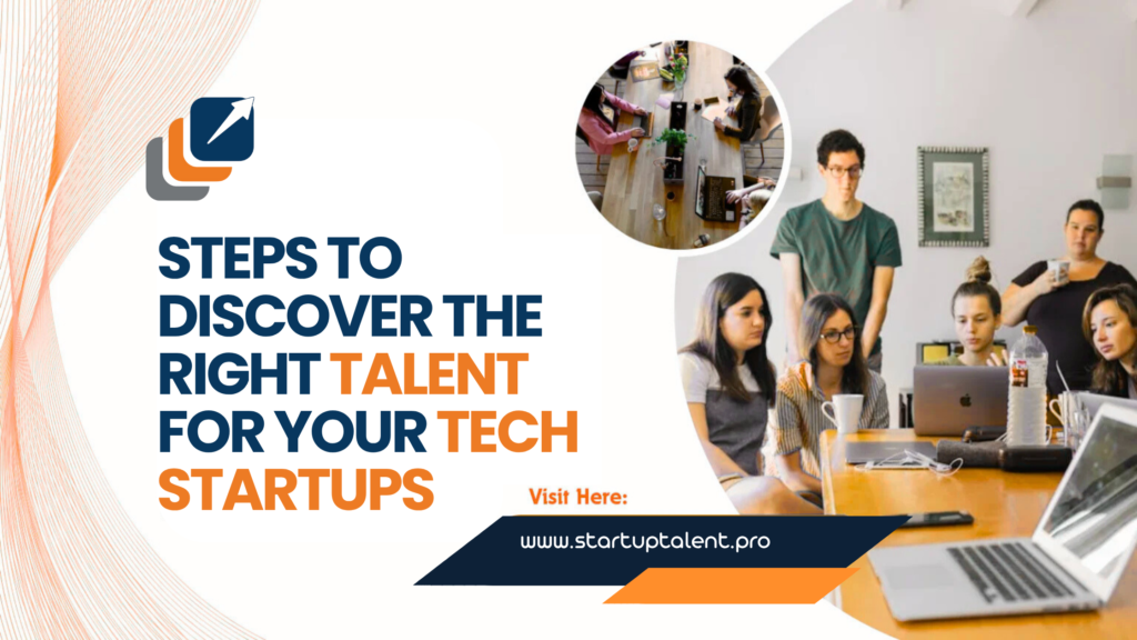 Steps to Discover the Right Talent for Your Tech Startup