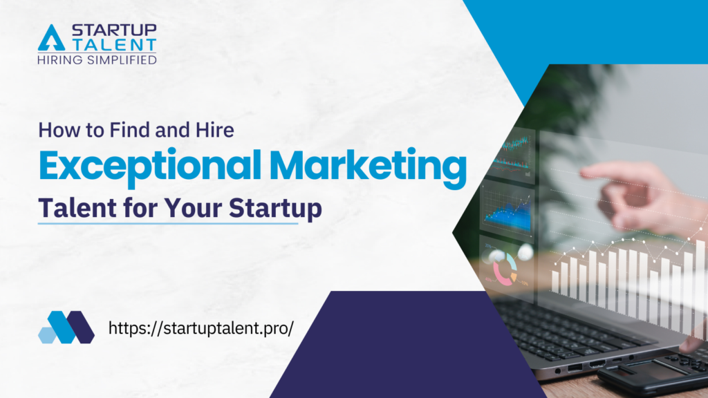 How to Find and Hire Exceptional Marketing Talent for Your Startup