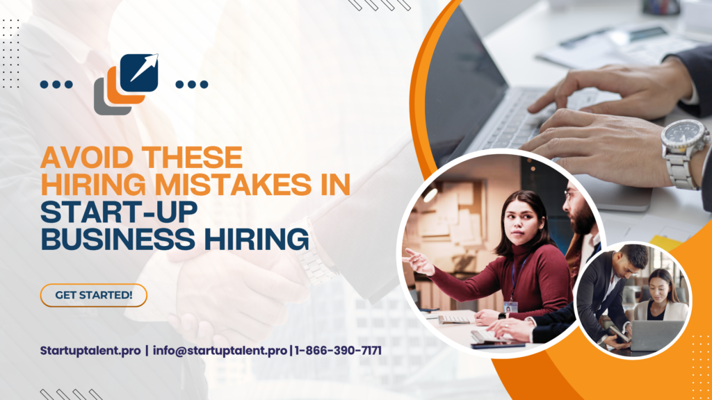 Top 7 Mistakes to Avoid During Start-Up Business Hiring