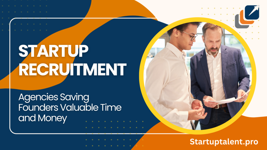 How Startup Recruitment Agencies Save Founders Time and Money