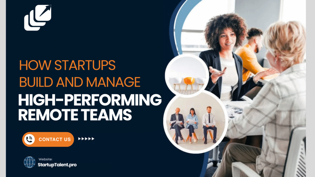 How Startups Can Manage Remote Talent Effectively: Strategies for Productivity and Growth